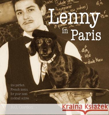 Lenny in Paris: The perfect French menu for your next cocktail soirée Gordon, B. G. 9781939353290 ARC Light Books