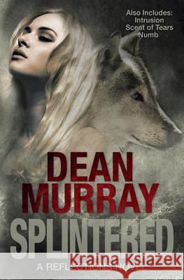 Splintered (Reflections Volume 3) Dean Murray 9781939363114