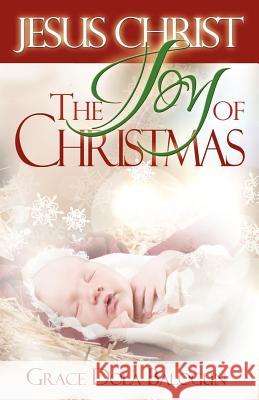 Jesus Christ the Joy of Christmas Grace Dola Balogun 9781939415103 Grace Religious Books Publishing & Distributo