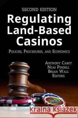 Regulating Land-Based Casinos: Policies, Procedures, and Economicsvolume 2 Cabot, Anthony 9781939546104 Unlv Gaming Press