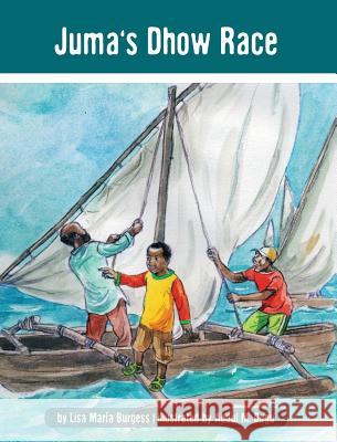 Juma's Dhow Race: The Tanzania Juma Stories Burgess, Lisa Maria 9781939604095 Barranca Press