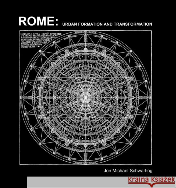 Rome: Urban Formation and Transformation Jon Michael Schwarting 9781939621702 Applied Research & Design