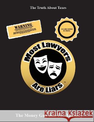 Most Lawyers Are Liars - The Truth About Taxes The Money Guy The Tax Guy 9781939670571 VIP Ink Publishing
