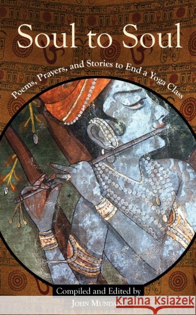 Soul to Soul: Poems, Prayers and Stories to End a Yoga Class John Mundahl Deepak Chopra Eckhart Tolle 9781939681423 Red Elixir