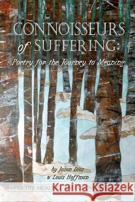 Connoisseurs of Suffering: Poetry for the Journey to Meaning Jason Dias Louis Hoffman 9781939686213 University Professors Press