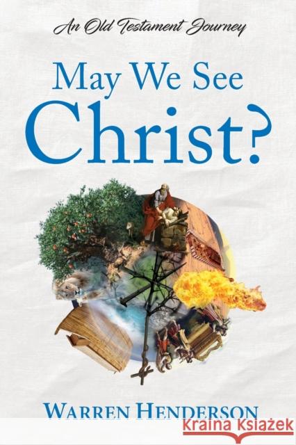 May We See Christ? - An Old Testament Journey Warren Henderson 9781939770561 Warren a Henderson