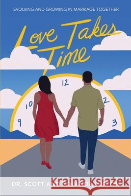 Love Takes Time: Evolving and growing in marriage together Yolanda Lupton, Scott Lupton 9781939774590
