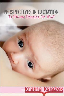 Perspectives In Lactation: Is Private Practice For Me? Parkes, Kathy 9781939807502 Praeclarus Press