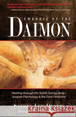 Embrace of the Daimon: Healing Through the Subtle Energy Body/ Jungian Psychology & the Dark Feminine Sandra Lee Dennis Thomas Moore 9781939812032