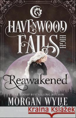 Reawakened: A Havenwood Falls High Novella Morgan Wylie 9781939859426