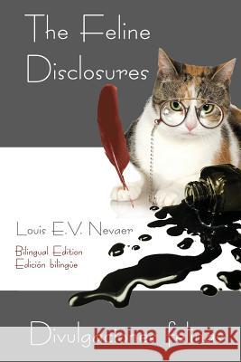 The Feline Disclosures / Divulgaciones Felinas Louis E. V. Nevaer 9781939879110 Hispanic Economics