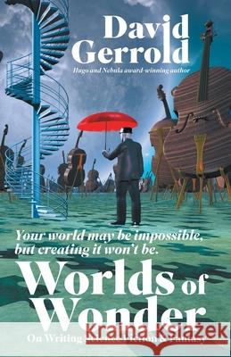 Worlds of Wonder: On Writing Science Fiction & Fantasy David Gerrold 9781939888945
