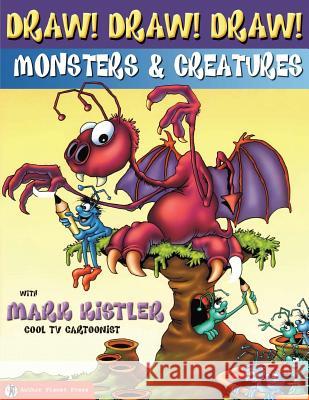 Draw! Draw! Draw! #2 MONSTERS & CREATURES with Mark Kistler Kistler, Mark 9781939990105 Author Planet Press