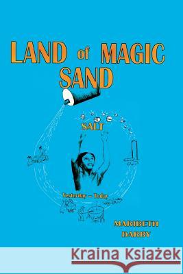 Land of Magic Sand Salt: Yesterday-Today Maribeth Darby 9781940130484