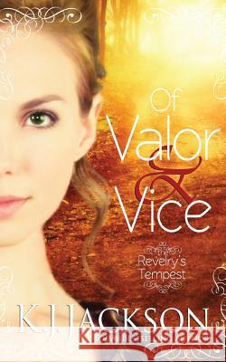 Of Valor & Vice: A Revelry's Tempest Novel K. J. Jackson 9781940149233 Awd Publishing