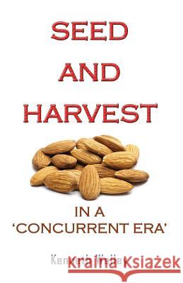 Seed and Harvest in a Concurrent Era Kenneth Walley 9781940260020 Cibunet Corporation