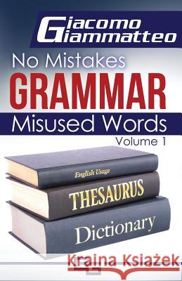 No Mistakes Grammar, Volume I: Misused Words Giammatteo Giacomo 9781940313146