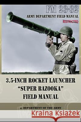 3.5-Inch Rocket Launcher Super Bazooka Field Manual: FM 23-32 Department of the Army 9781940453026