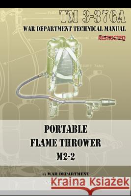Portable Flame Thrower M2-2: TM 3-376a War Department 9781940453071