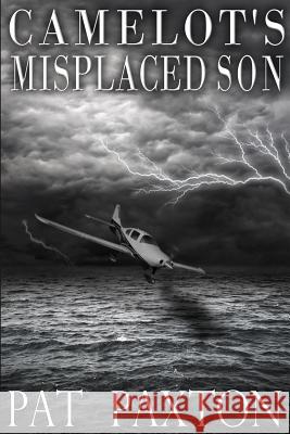 Camelot's Misplaced Son Pat Paxton 9781940466712