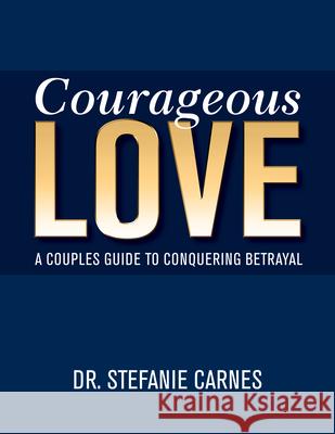 Courageous Love: A Couples Guide to Conquering Betrayal  9781940467085 Gentle Path Press