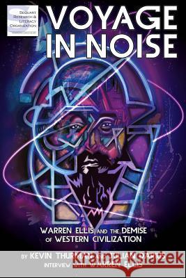Voyage in Noise: Warren Ellis and the Demise of Western Civilization Kevin Thurman Julian Darius 9781940589015 Sequart Research & Literacy Organization
