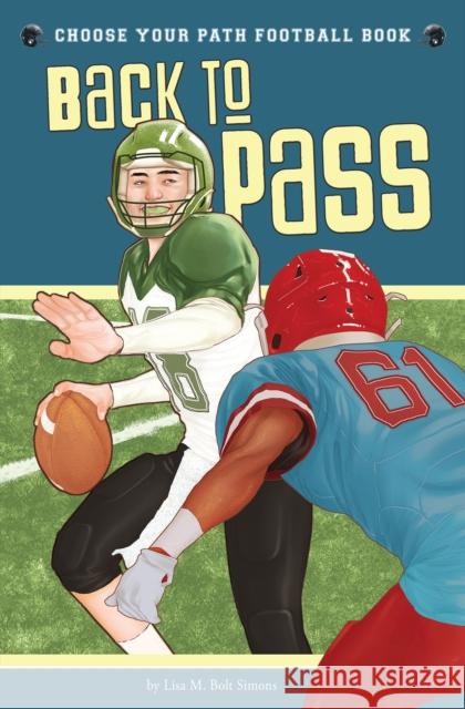 Back to Pass: A Choose Your Path Football Book Lisa M. Bolt Simons 9781940647272 Lake 7 Creative
