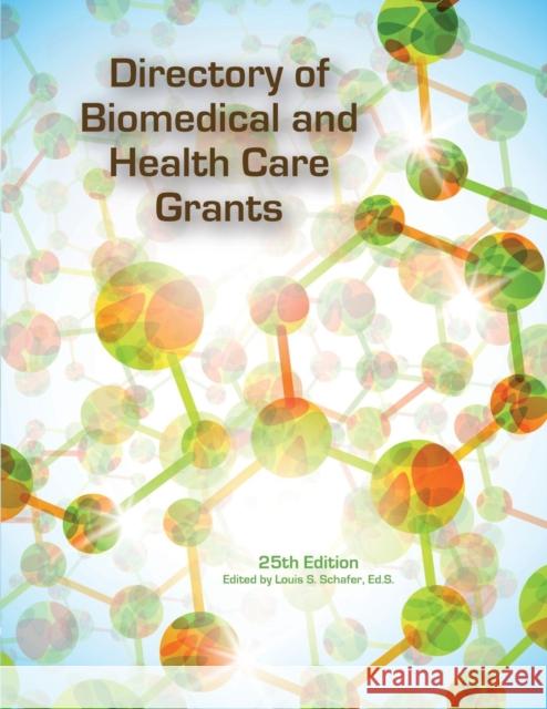 Directory of Biomedical and Health Care Grants Ed S. Louis S. Schafer 9781940750019 Schoolhouse Partners