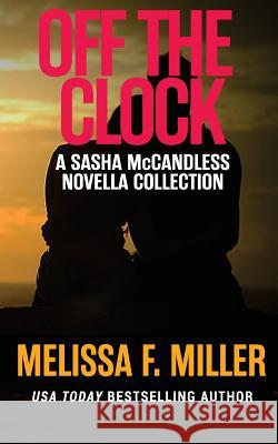 Off the Clock: Sasha McCandless Novella Collection Melissa F. Miller 9781940759142