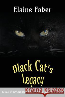 Black Cat's Legacy: A Tale of Intrigue and Murder with a Touch of Whimsy Elaine M. Faber 9781940781020 Elk Grove Publications