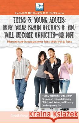 How Your Brain Decides if You Will Become Addicted--or NOT: For Teens & Young Adults Youngs, Bettie 9781940784991 Teen Town Press
