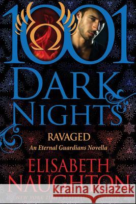 Ravaged: An Eternal Guardians Novella Elisabeth Naughton 9781940887593