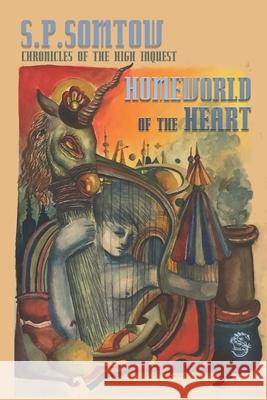 Chronicles of the High Inquest: Homeworld of the Heart: The Fifth Novel in the Inquestor Series Mikey Jiraros S P Somtow  9781940999500 Diplodocus Press