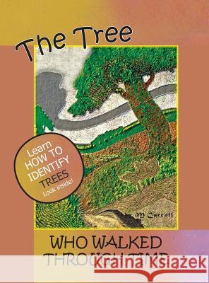 The Tree Who Walked Through Time: A Tree Identification Story M. Carroll 9781941237007 Anamcara Press LLC