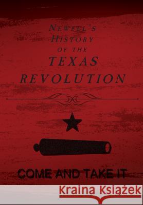 Newell's History of the Texas Revolution Chester Newell Michelle Haas 9781941324080 Copano Bay Press