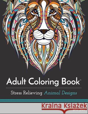 Adult Coloring Book: Stress Relieving Animal Designs Adult Coloring Book Artists 9781941325117