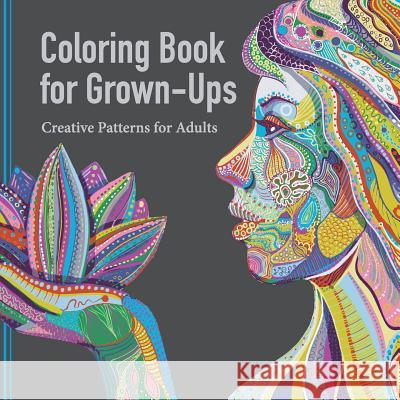 Coloring Book for Grown Ups: Creative Patterns for Adults Adult Coloring Book Artists 9781941325162