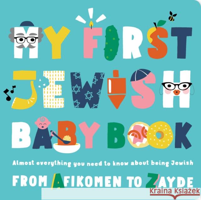 My First Jewish Baby Book: An ABC of Jewish Holidays, Food, Rituals and Other Fun Stuff Julie Merberg, Beck Feiner 9781941367605 Downtown Bookworks