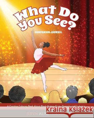 What Do You See?: Companion Journal - A Creative Coloring Book About Black History Firsts, Diversity and Inclusion Jeryn Alise Turner 9781941580073 Higgins Publishing
