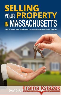 Selling Your Property in Massachusetts David Rocheford 9781941645260 Speakeasy Marketing, Inc.