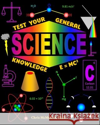 Test Your General Science Knowledge Chris McMullen 9781941691670 Zishka Publishing