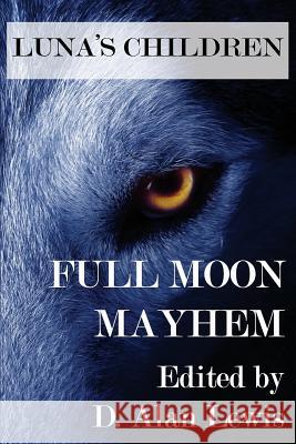 Luna's Children: Full Moon Mayhem D Alan Lewis   9781941754061 Dark Oak Press