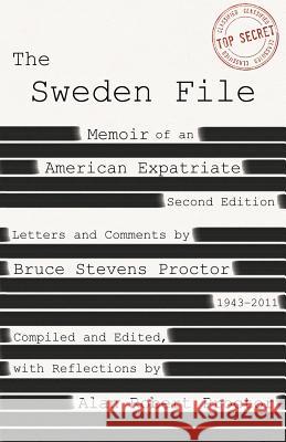 The Sweden File: Memoir of an American Expatriate Bruce Stevens Proctor, Alan Robert Proctor 9781941799697