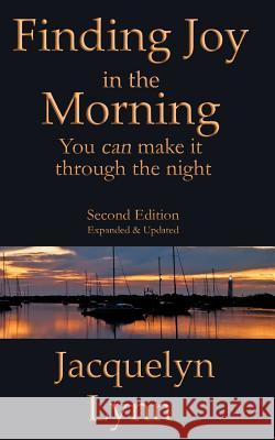 Finding Joy in the Morning: You can make it through the night Lynn, Jacquelyn 9781941826201
