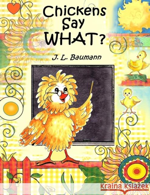Chickens Say What? J L Baumann Melodye R Whitaker  9781941880005 Post Mortem Publications, Inc.