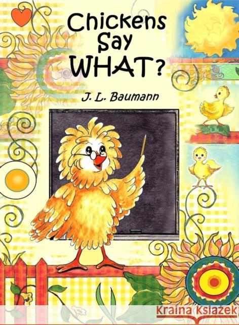 Chickens Say What? J L Baumann Melodye R Whitaker  9781941880012 Post Mortem Publications, Inc.