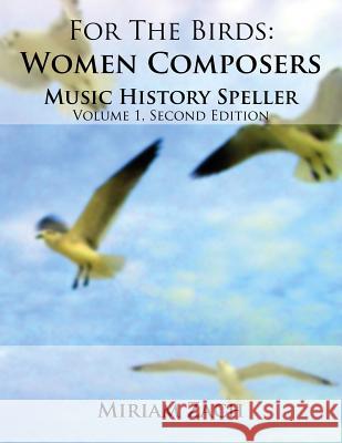 For the Birds: Women Composers Music History Speller Miriam Zach 9781941892107 Culicidae Press, LLC