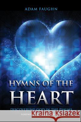 Hymns of the Heart: Discovering God in the Psalms Adam Faughn Jay Lockhart 9781941972540 Start2finish Books