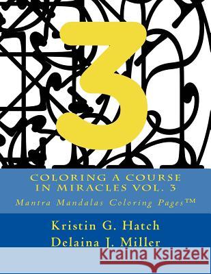 Coloring A Course in Miracles Vol. 3: Mantra Mandalas Coloring Pages(TM) Miller, Delaina J. 9781942005162