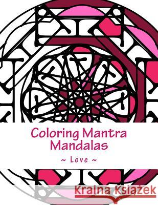 Coloring Mantra Mandalas - Love Kristin G. Hatch Delaina J. Miller 9781942005223